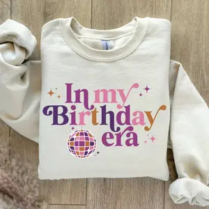 In My Birthday Era Sweatshirt, Birthday Sweater, Birthday Party Sweater Birthday Sweat For Women, Birthday Gift for Her, First Birthday Girl
