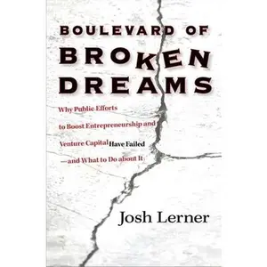 USED-Boulevard of Broken Dreams: Why Public Efforts to Boost Entrepreneurship and Venture Capital Have Failed--and What to Do about It (The Kauffman Foundation Series on Innovation and Entrepreneurship) by Josh Lerner (Hardcover)