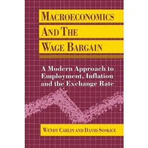 USED-Macroeconomics and the Wage Bargain: A Modern Approach to Employment, Inflation, and the Exchange Rate by Carlin, Wendy (Paperback)