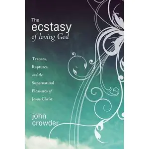 USED-The Ecstasy of Loving God: Trances, Raptures, and the Supernatural Pleasures of Jesus Christ by Crowder, John (Paperback)