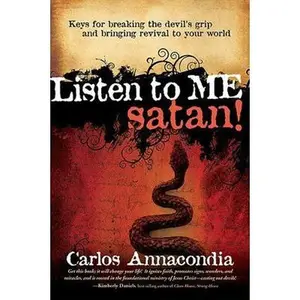 USED-Listen to Me Satan!: Keys for Breaking the Devil's Grip and Bringing Revival to Your World by Annacondia, Carlos (Paperback)