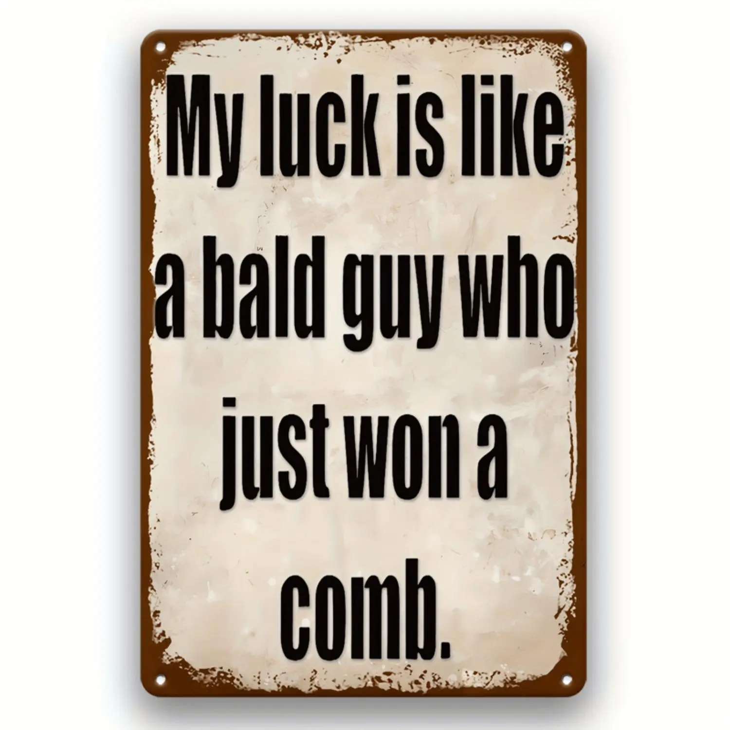 2D Flat Fun Retro "My Luck is Like Winning a Comb with Bald Head" Metal Sign - Suitable for Home, Kitchen, Bar or Office Wall Decor, 2D Flat
