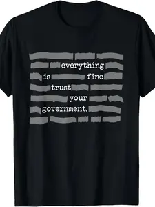 NEW LIMITED Everything Is Fine Trust Your Government Conspiracy Theory T-Shirt - Retro Unisex Tee with 220gsm Pure Cotton, Sarcastic Government Propaganda Design, Casual Round Neck Top for Men & Women