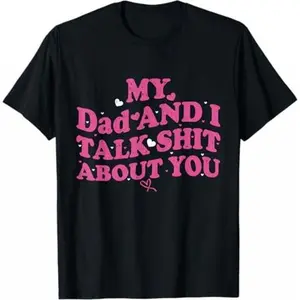 My Dad And Daughter And I Talk Stuff About You Funny Humorous Graphic Tee Perfect Novelty Gift For Family Lovers Casual Crew Neck Short Sleeve Vintage Washed Cotton Streetwear Top For Men Women Daily All Season Leisure Everyday Wear