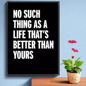 No Such Thing As A Life That's Better Than Yours Quote Unframed Poster, Inspirational Quote Wall Art, Black White Wall Decor, Bedroom Decor, Living Room Decor, Home Decor, Photo