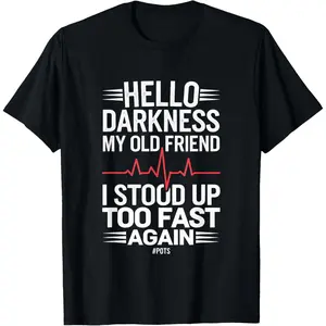 Hello Darkness My Old Friend I Stood Up Too Fas... T-Shirt Made in USA