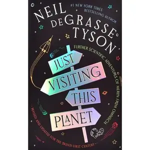 Just Visiting This Planet, Revised and Updated for the Twenty-First Century: Further Scientific Adventures of Merlin from Omniscia -- Neil Degrasse Tyson, Hardcover