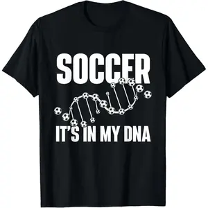 100% Cotton Soccer It's In My DNA - Soccer Lover Soccer Player T-Shirt
