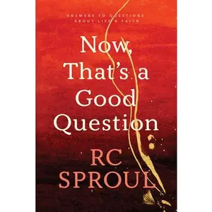 USED-Now, That's a Good Question: Answers to Questions about Life and Faith by Sproul, R. C. (Paperback)