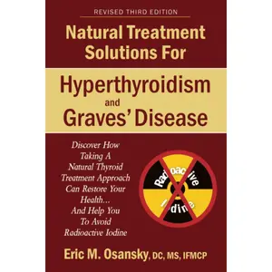 Natural Treatment Solutions for Hyperthyroidism and Graves' Disease 3rd Edition