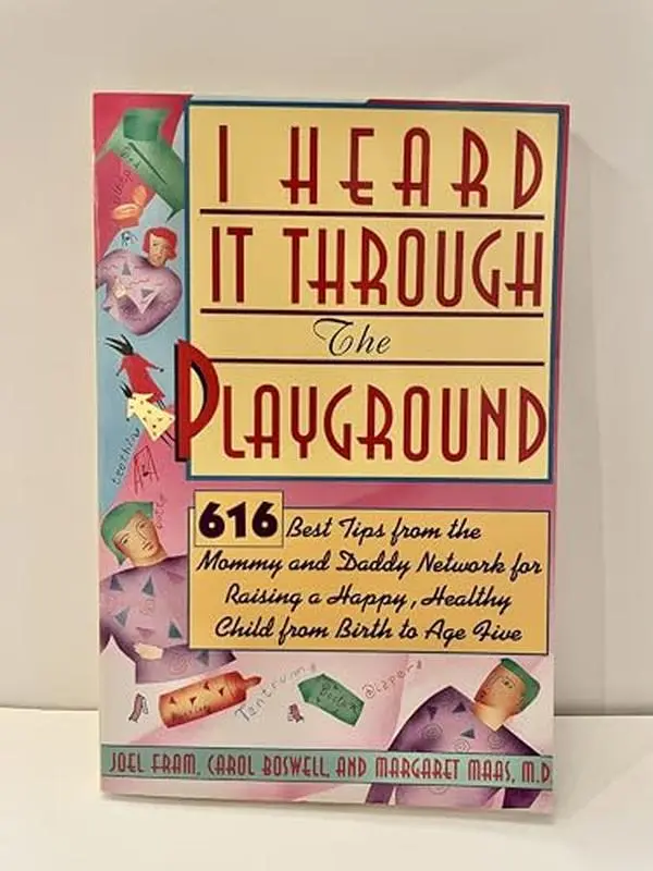 USED-I Heard It Through the Playground: 616 Best Tips from the Mommy and Daddy Network for Raising a Happy, Healthy Child from Birth to Age Five by Joel Fram (Paperback)
