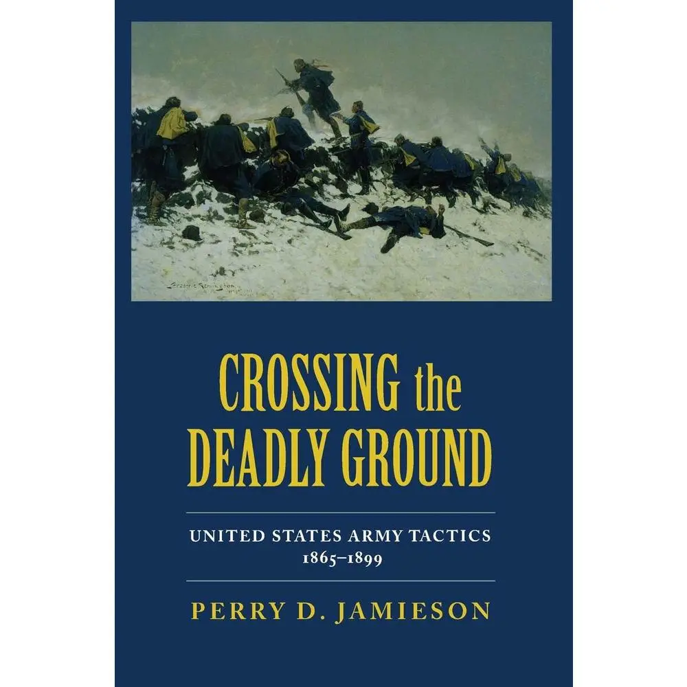 USED-Crossing the Deadly Ground: United States Army Tactics, 1865-1899 by Jamieson, Perry D. (Hardcover)