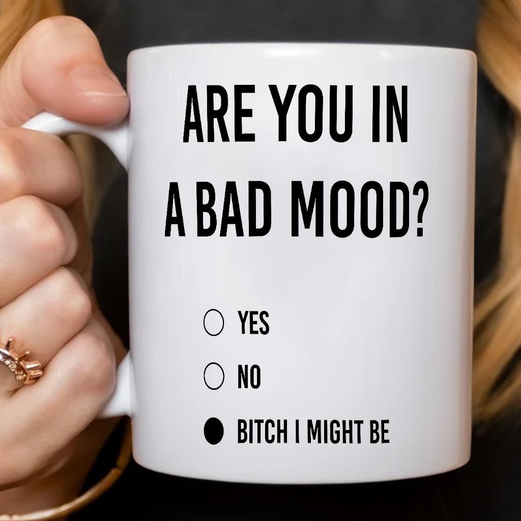 Are You in a Bad Mood B*tch I Might Be Coffee Mug - scs11903 Are You in a Bad Mood B*tch I Might Be Coffee Mug - scs11903