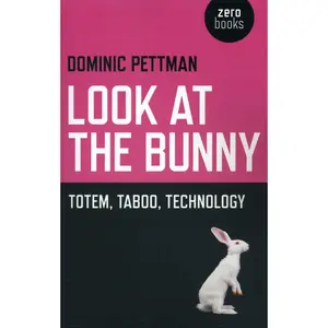 USED-Look at the Bunny: Totem, Taboo, Technology by Pettman, Dominic (Paperback)