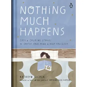 Nothing Much Happens: Cozy and Calming Stories to Soothe Your Mind and Help You Sleep