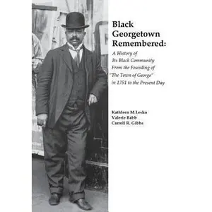 USED-Black Georgetown Remembered: A History of Its Black Community From the Founding of The Town of George in 1751 to the Present Day by Kathleen Menzie Lesko (Paperback)