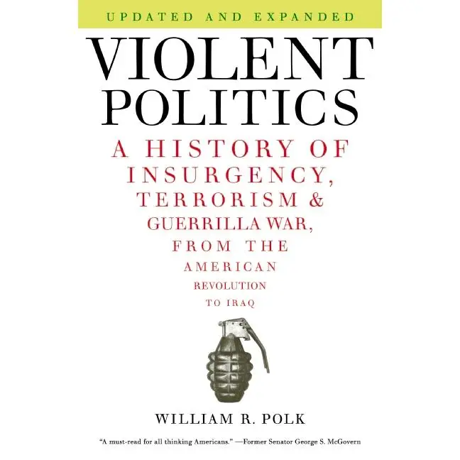 Violent Politics: A History of Insurgency, Terrorism, and Guerrilla War, from the American Revolution to Iraq by William R. Polk [Paperback Book]