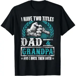 Funny Vintage I Have Two Titles Dad And Grandpa Funny Father'S Day Grandpa T-Shirt A85