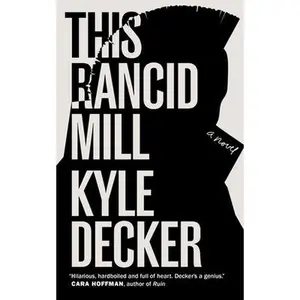 USED-This Rancid Mill: An Alex Damage Novel by Decker, Kyle (Paperback)