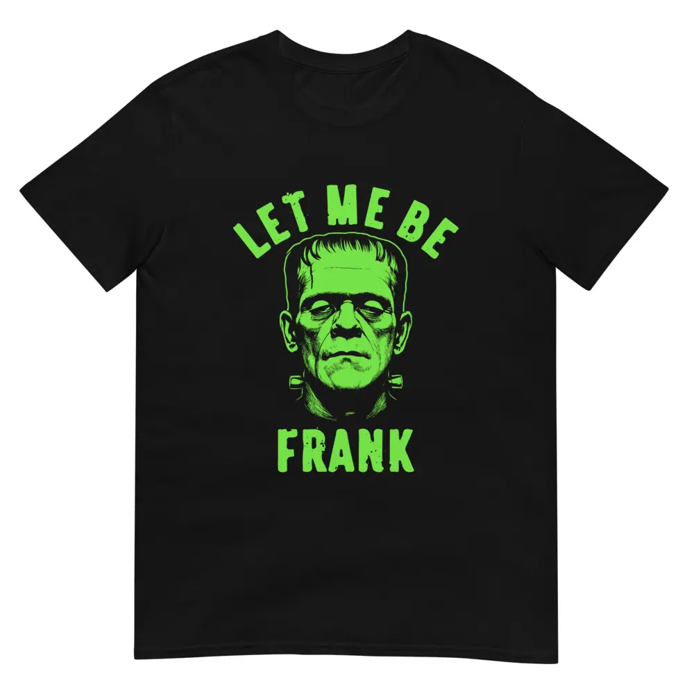 Let Me Be Frank ~ Unisex Short Sleeve T-Shirt, Gildan Softstyle Printed in the USA, Funny Halloween Shirt, Fall Clothes, Horror Movie Lovers Outfit, Spooky Season Apparel