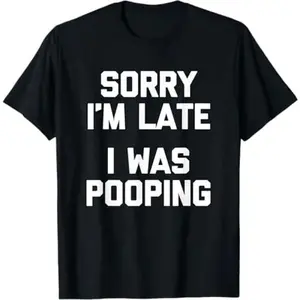Casual Round Neck Streetwear T-Shirt - Funny Sarcastic "Sorry I'm Late, I Was Pooping" Sports Top