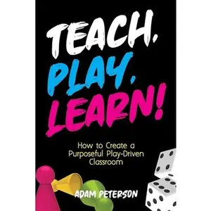 USED-Teach, Play, Learn!: How to Create a Purposeful Play-Driven Classroom by Peterson, Adam (Paperback)