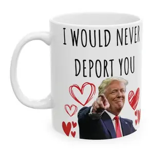 Trump Valentine's Mug - I Would Never Deport You Funny Mug for Republicans on Valentine's Day With Red Hearts and Love