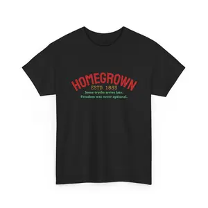 HOMEGROWN Estd. 1865 Unisex T-Shirt - Some truths arrive late. Freedom was never optional.