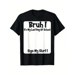 Bruh It'S My Last Day Of School Sign My T-Shirt For Boys Soft Fabric, Breathable, Comfortable Short Sleeve Tees Perfect For Boys Shirts Boy Girl Best Gift