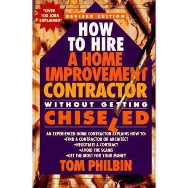 USED Book - How To Hire A Home Improvement Contractor Without Getting Chiseled: An experienced home contractor explains how to: find a contractor or architect, ... avoid the scams, get the most for your money by Tom Philbin (Paperback) - english
