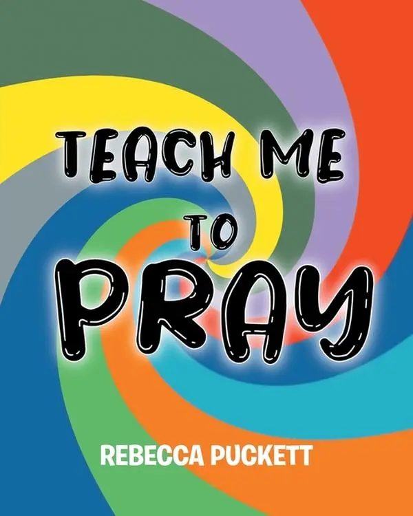 Teach Me To Pray: A Beginner's Guide to Self Prayer by Rebecca Puckett (Paperback)