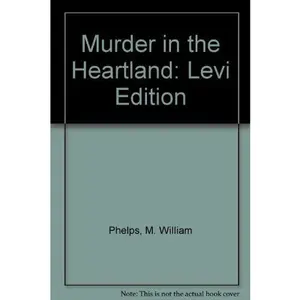 USED-Murder in the Heartland: Levi Edition by M. William Phelps (Paperback)