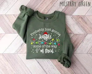 Christmas Jingle Sweatshirt, Probably Just Gonna Jingle Some Of The Way I'm Tired Sweatshirt, Funny Holiday Shirt, Christmas Jingle Shirt