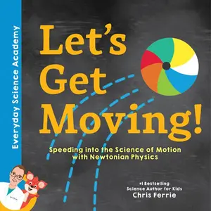 USED-Let's Get Moving!: Speeding Into the Science of Motion with Newtonian Physics by Ferrie, Chris (Hardcover)