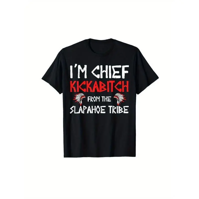 I''M Chief Kickabitch From The Slapahoe Tribe As A Holiday Gift For Friends And Family, Cotton Round Neck Single-Sided Printed T-Shirt For All Seasons, Machine Washable,Graphic Tees