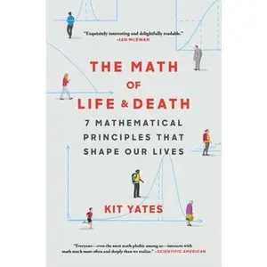 The Math of Life and Death: 7 Mathematical Principles That Shape Our Lives -- Kit Yates, Paperback