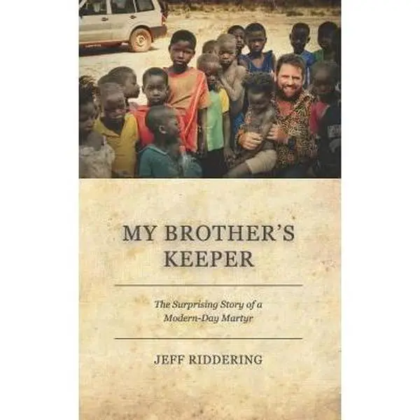 USED-My Brother's Keeper: The Surprising Story of a Modern-Day Martyr by Riddering, Jeff (Paperback)