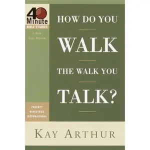 USED-How Do You Walk the Walk You Talk? by Kay Arthur (Paperback)