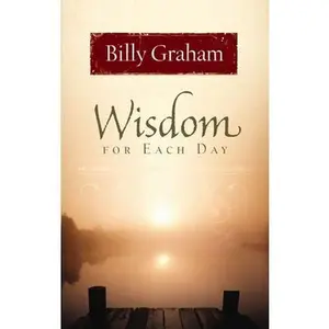USED-Wisdom for Each Day: Daily Devotions to Guide Your Life and Grow Your Faith (a 365-Day Devotional) by Graham, Billy (Hardcover)