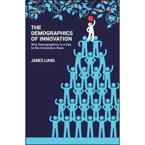 USED-The Demographics of Innovation: Why Demographics Is a Key to the Innovation Race by Liang, James (Hardcover)