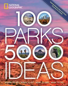 100 Parks, 5,000 Ideas: Where to Go, When to Go, What to See, What to Do -- National Geographic - Paperback