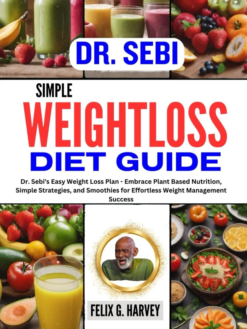 Dr. Sebi's Easy Weight Loss Plan - Plant-Based Nutrition, Simple Strategies, and Smoothies for Effective Weight Loss