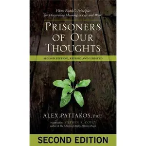 USED-Prisoners of Our Thoughts: Viktor Frankl's Principles for Discovering Meaning in Life and Work by Alex Pattakos Ph.D (Paperback)
