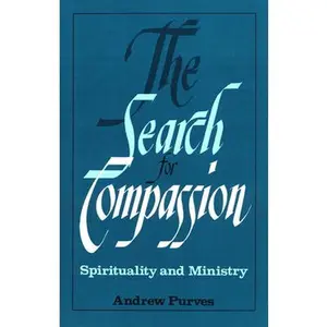 USED-The Search for Compassion: Spirituality and Ministry by Purves, Andrew (Paperback)