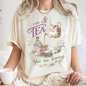 I Am the Tea You Are Having Comfort Shirt, Sarcastic British Humor Sweatshirt, Tea Theme Shirt, Regency Romance Gif
