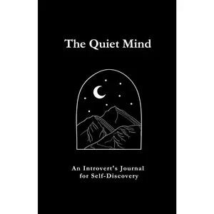 The Quiet Mind: An Introvert's Journal for Self-Discovery