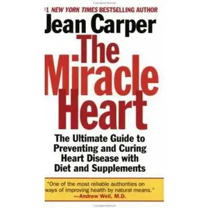 USED-The Miracle Heart : The Ultimate Guide to Preventing and Curing Heart Disease With Diet and Supplements by Jean Carper (Unknown)