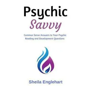 USED-Psychic Savvy: Common Sense Answers to Your Psychic Reading and Development Questions by Englehart, Sheila (Paperback)