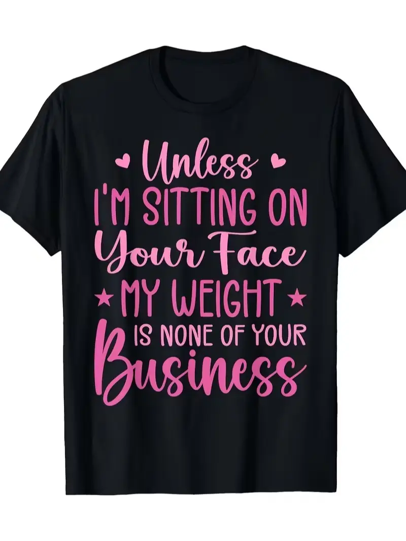 Funny 'Unless I'M Sitting on Your Face My Weight Is None of Your Business' Tshirt Crew Neck Casual Fit for All Seasons Same Style for Men And Women Summer S Seasonal Casual And Trendy Round Neck High Street Short-Sleeve