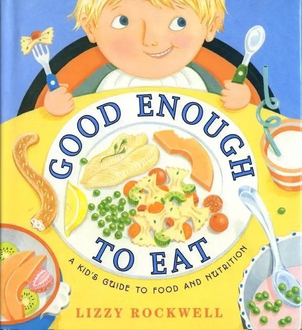Good Enough to Eat: A Kid's Guide to Food and Nutrition by Lizzy Rockwell||Lizzy Rockwell [Paperback Book]